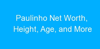 Paulinho Net Worth, Height, Age, and More