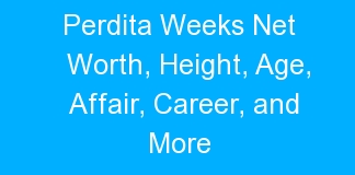 Perdita Weeks Net Worth, Height, Age, Affair, Career, and More
