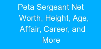 Peta Sergeant Net Worth, Height, Age, Affair, Career, and More