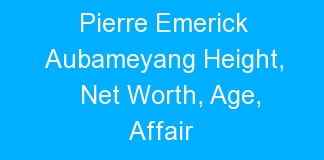 Pierre Emerick Aubameyang Height, Net Worth, Age, Affair
