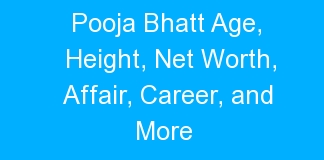 Pooja Bhatt Age, Height, Net Worth, Affair, Career, and More
