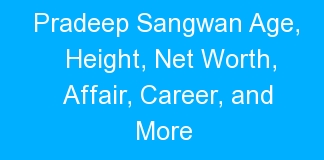 Pradeep Sangwan Age, Height, Net Worth, Affair, Career, and More