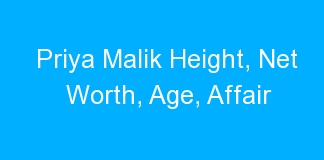 Priya Malik Height, Net Worth, Age, Affair