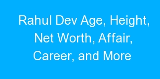 Rahul Dev Age, Height, Net Worth, Affair, Career, and More