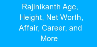 Rajinikanth Age, Height, Net Worth, Affair, Career, and More