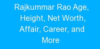 Rajkummar Rao Age, Height, Net Worth, Affair, Career, and More