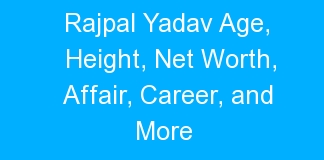 Rajpal Yadav Age, Height, Net Worth, Affair, Career, and More