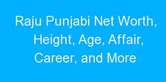 Raju Punjabi Net Worth, Height, Age, Affair, Career, and More