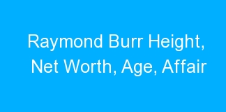 Raymond Burr Height, Net Worth, Age, Affair