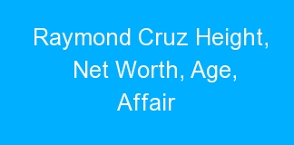 Raymond Cruz Height, Net Worth, Age, Affair