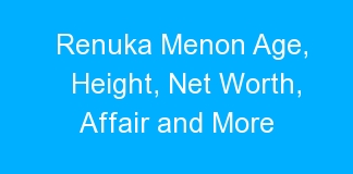 Renuka Menon Age, Height, Net Worth, Affair and More