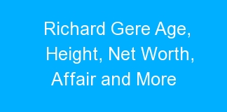 Richard Gere Age, Height, Net Worth, Affair and More