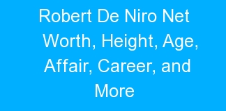 Robert De Niro Net Worth, Height, Age, Affair, Career, and More