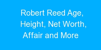 Robert Reed Age, Height, Net Worth, Affair and More