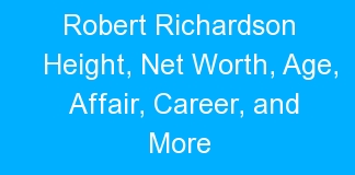 Robert Richardson Height, Net Worth, Age, Affair, Career, and More