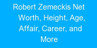 Robert Zemeckis Net Worth, Height, Age, Affair, Career, and More