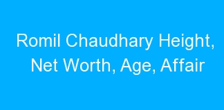 Romil Chaudhary Height, Net Worth, Age, Affair