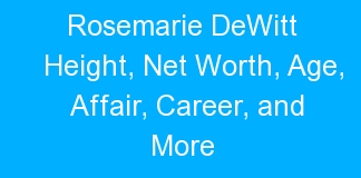 Rosemarie DeWitt Height, Net Worth, Age, Affair, Career, and More