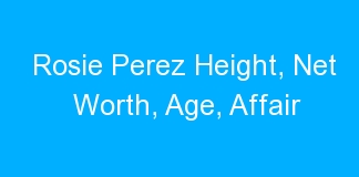 Rosie Perez Height, Net Worth, Age, Affair