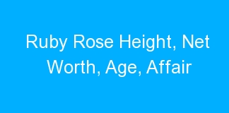 Ruby Rose Height, Net Worth, Age, Affair