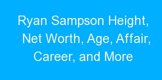 Ryan Sampson Height, Net Worth, Age, Affair, Career, and More