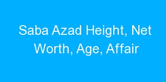 Saba Azad Height, Net Worth, Age, Affair