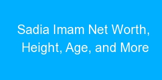 Sadia Imam Net Worth, Height, Age, and More