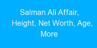 Salman Ali Affair, Height, Net Worth, Age, More