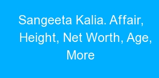 Sangeeta Kalia. Affair, Height, Net Worth, Age, More