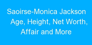Saoirse-Monica Jackson Age, Height, Net Worth, Affair and More