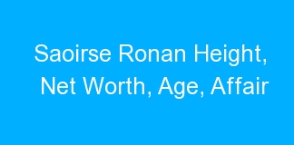 Saoirse Ronan Height, Net Worth, Age, Affair