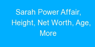 Sarah Power Affair, Height, Net Worth, Age, More