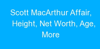 Scott MacArthur Affair, Height, Net Worth, Age, More