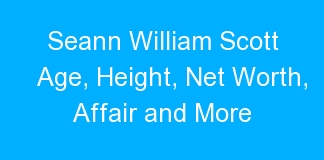Seann William Scott Age, Height, Net Worth, Affair and More