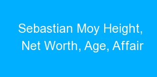 Sebastian Moy Height, Net Worth, Age, Affair