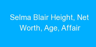 Selma Blair Height, Net Worth, Age, Affair