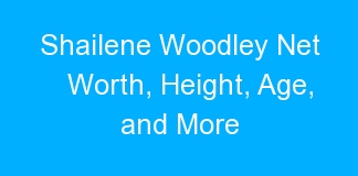 Shailene Woodley Net Worth, Height, Age, and More