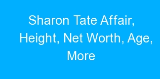 Sharon Tate Affair, Height, Net Worth, Age, More
