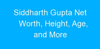 Siddharth Gupta Net Worth, Height, Age, and More
