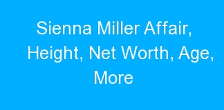 Sienna Miller Affair, Height, Net Worth, Age, More