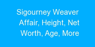 Sigourney Weaver Affair, Height, Net Worth, Age, More