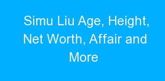 Simu Liu Age, Height, Net Worth, Affair and More