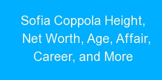 Sofia Coppola Height, Net Worth, Age, Affair, Career, and More