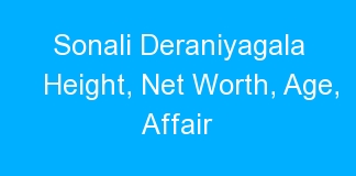 Sonali Deraniyagala Height, Net Worth, Age, Affair
