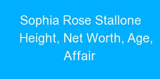 Sophia Rose Stallone Height, Net Worth, Age, Affair