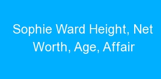 Sophie Ward Height, Net Worth, Age, Affair