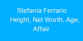 Stefania Ferrario Height, Net Worth, Age, Affair