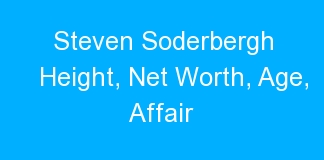 Steven Soderbergh Height, Net Worth, Age, Affair