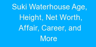 Suki Waterhouse Age, Height, Net Worth, Affair, Career, and More