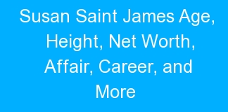 Susan Saint James Age, Height, Net Worth, Affair, Career, and More